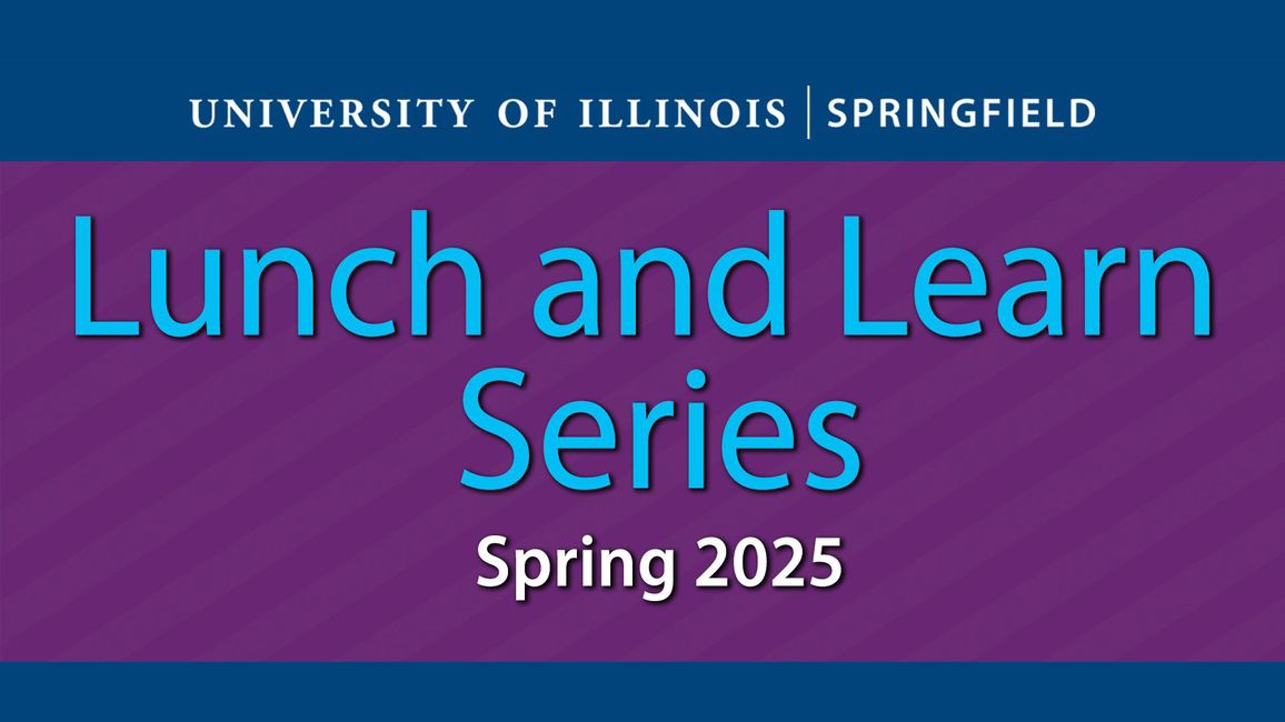 University of Illinois Springfield Lunch and Learn Series, Spring 2025, on a purple background with blue text.