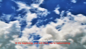 Image of clouds in the sky with caption in English and Spanish, "In the beginning, you ill think that you're hallucinating." 