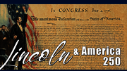 U.S. Declaration of Independence with "Lincoln &amp; America 250" text overlay.