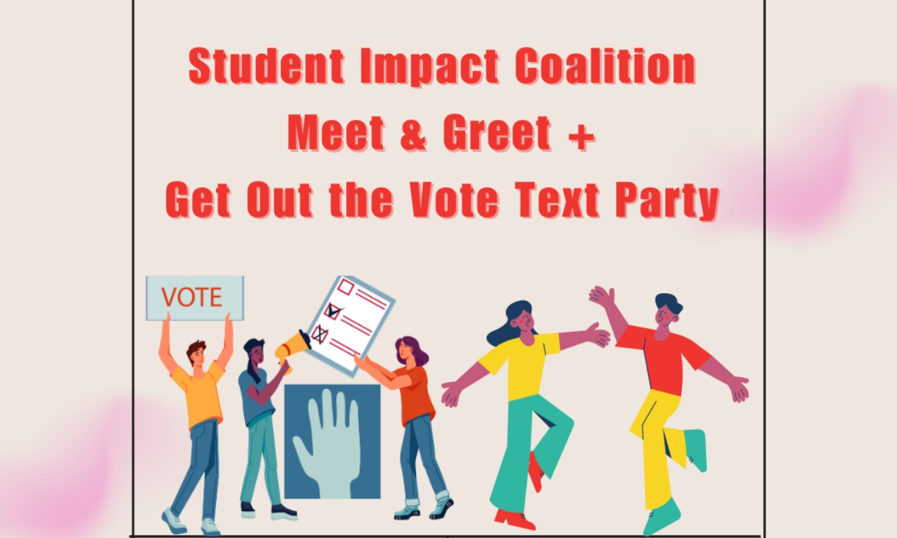 Student Impact Coalition Meet & Greet + Get Out the Vote Text Party 