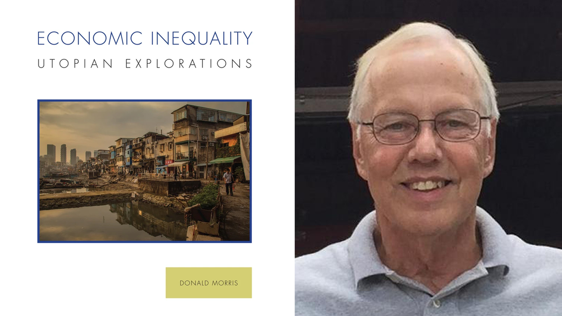 A graphic featuring the cover of Morris' book that shows a photo of structures that are in disrepair with the text "Economic Inequality Utopia Explorations Donald Morris." Next to the book cover is a photo of Donald Morris. 