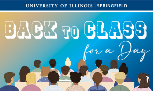 students in chairs facing away with the words University of Illinois Springfield Back to Class for a Day