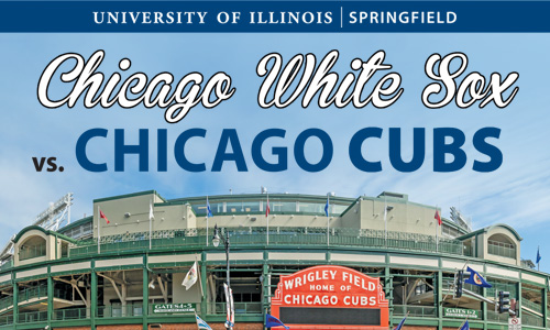 Wrigley Field with the UIS logo and Chicago White Sox vs. Chicago Cubs